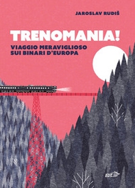 Trenomania! Viaggio meraviglioso sui binari d'Europa - Librerie.coop Trenomania! Viaggio meraviglioso sui binari d'Europa - Librerie.coop