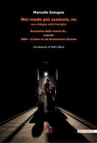 Nel modo più assoluto, no. Una trilogia sulla famiglia: Anatomia della morte di...-Liquido -2084. L'anno in cui bruciammo Chrome - Librerie.coop