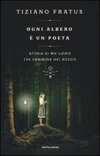 Ogni albero è un poeta. Storia di un uomo che cammina nel bosco - Librerie.coop