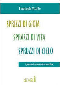 Sprizzi di gioia, sprazzi di vita, spruzzi di cielo. I pensieri di un'anima semplice - Librerie.coop