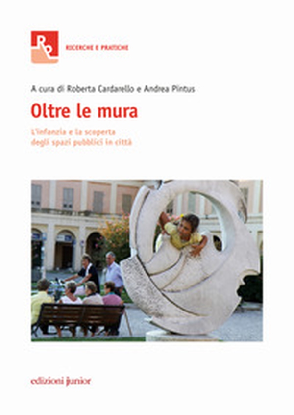 Oltre le mura. L'infanzia e la scoperta degli spazi pubblici in città - Librerie.coop Oltre le mura. L'infanzia e la scoperta degli spazi pubblici in città - Librerie.coop
