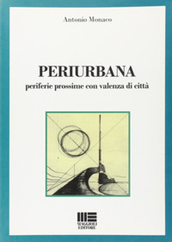 Periurbana. Periferie prossime con valenza di città - Librerie.coop Periurbana. Periferie prossime con valenza di città - Librerie.coop