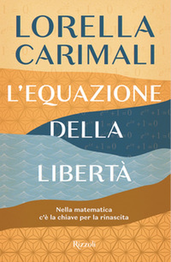 L'equazione della libertà. Nella matematica c'è la chiave per la rinascita - Librerie.coop L'equazione della libertà. Nella matematica c'è la chiave per la rinascita - Librerie.coop