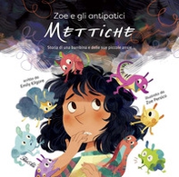 Zoe e gli antipatici mettiche. Storia di una bambina e delle sue piccole ansie - Librerie.coop
