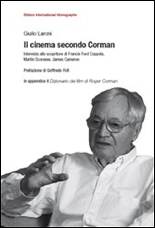 Il cinema secondo Corman. Intervista allo scopritore di Francis Ford Coppola, Martin Scorsese, James Cameron - Librerie.coop