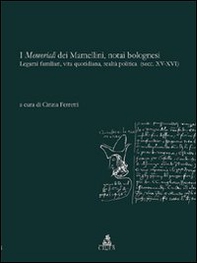 I memoriali dei Mamellini, notai bolognesi. Legami familiari, vita quotidiana, realtà politica (secc. XV-XVI) - Librerie.coop