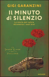Il minuto di silenzio. La storia del calcio attraverso i suoi eroi - Librerie.coop