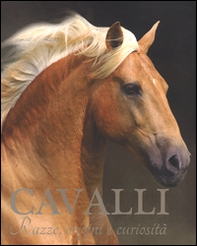 Cavalli. Razze, origini e curiosità - Librerie.coop