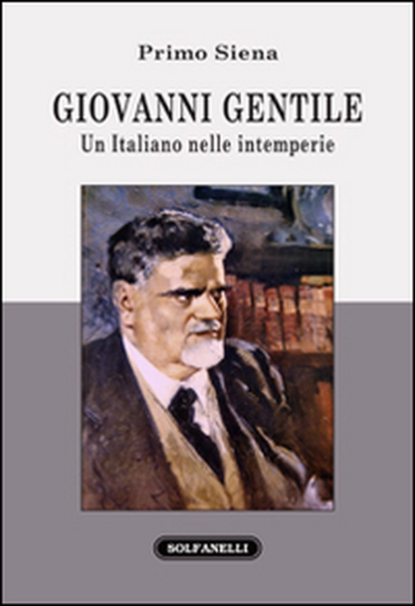 Giovanni Gentile. Un italiano nelle intemperie - Librerie.coop Giovanni Gentile. Un italiano nelle intemperie - Librerie.coop
