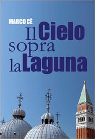 Il cielo sopra la laguna. Storie di preti raccontate dal Patriarca Marco - Librerie.coop