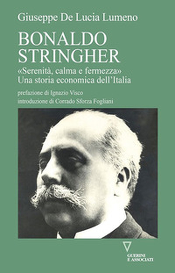 Bonaldo Stringher. «Serenità, calma e fermezza». Una storia economica dell'Italia - Librerie.coop Bonaldo Stringher. «Serenità, calma e fermezza». Una storia economica dell'Italia - Librerie.coop