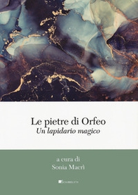 Le pietre di Orfeo. Un lapidario magico - Librerie.coop