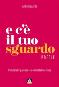 E c'è il tuo sguardo. Ediz. italiana e spagnola - Librerie.coop