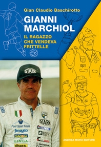 Gianni Marchiol. Il ragazzo che vendeva frittelle - Librerie.coop