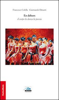 En dehors. Il corpo la danza la poesia - Librerie.coop