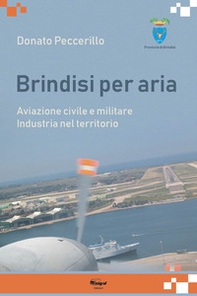Brindisi per aria. Aviazione civile e militare. Industria del territorio - Librerie.coop