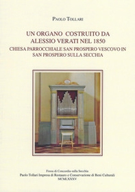 Un organo costruito da Alessio Verati nel 1850. Chiesa parrocchiale San Prospero vescovo in San Prospero sulla Secchia - Librerie.coop