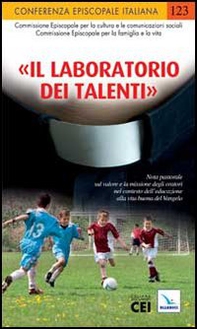 «Il laboratorio dei talenti». Nota pastorale sul valore e la missione degli oratori nel contesto dell'educazione alla vita buona del Vangelo - Librerie.coop