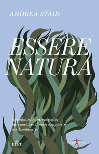Essere natura. Uno sguardo antropologico per cambiare il nostro rapporto con l'ambiente - Librerie.coop