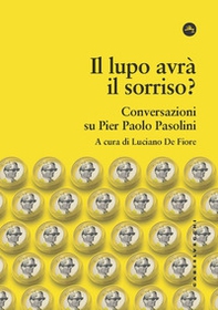 Il lupo avrà il sorriso? Conversazioni su Pier Paolo Pasolini - Librerie.coop