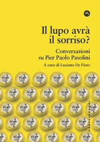 Il lupo avrà il sorriso? Conversazioni su Pier Paolo Pasolini - Librerie.coop Il lupo avrà il sorriso? Conversazioni su Pier Paolo Pasolini - Librerie.coop