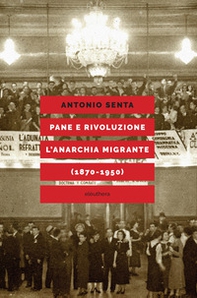 Pane e rivoluzione. L'anarchia migrante (1870-1950) - Librerie.coop Pane e rivoluzione. L'anarchia migrante (1870-1950) - Librerie.coop