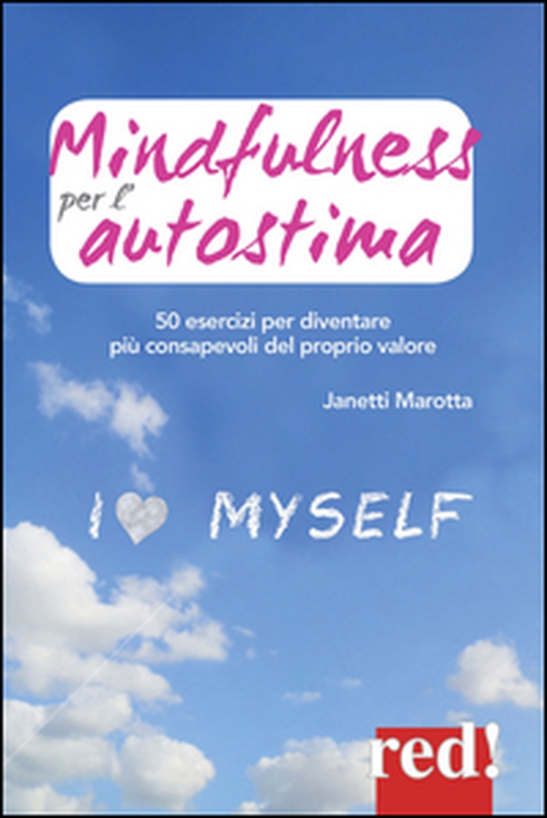 Mindfulness per l'autostima. 50 passi per diventare più consapevoli del proprio valore - Librerie.coop Mindfulness per l'autostima. 50 passi per diventare più consapevoli del proprio valore - Librerie.coop