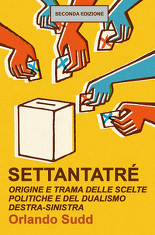 Settantatré. Origine e trama delle scelte politiche e del dualismo destra-sinistra - Librerie.coop Settantatré. Origine e trama delle scelte politiche e del dualismo destra-sinistra - Librerie.coop
