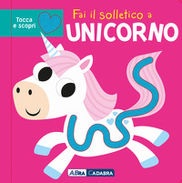 Fai il solletico a unicorno. Tocca e scopri - Librerie.coop Fai il solletico a unicorno. Tocca e scopri - Librerie.coop
