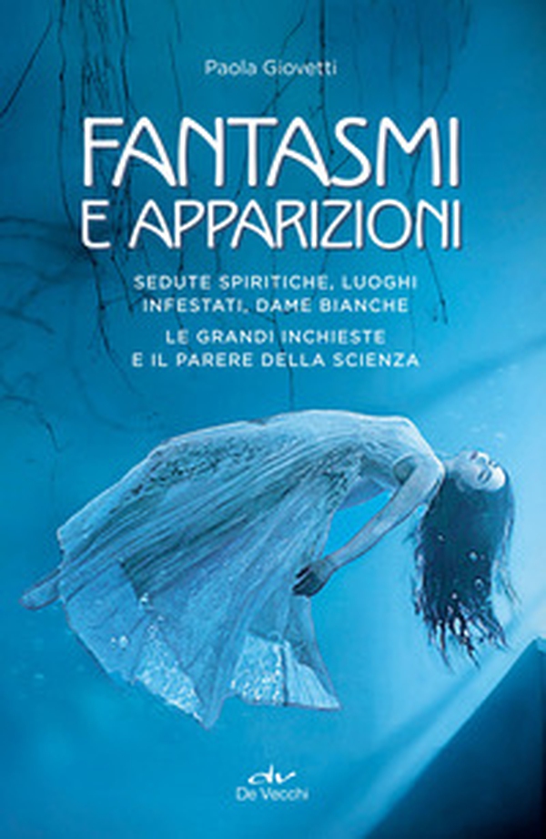 Fantasmi e apparizioni. Sedute spiritiche, luoghi infestati, dame bianche. Le grandi inchieste e il parere della scienza - Librerie.coop Fantasmi e apparizioni. Sedute spiritiche, luoghi infestati, dame bianche. Le grandi inchieste e il parere della scienza - Librerie.coop