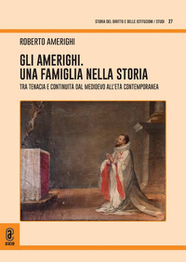 Gli Amerighi. Una famiglia nella storia. Tra tenacia e continuità dal Medioevo all'età contemporanea - Librerie.coop