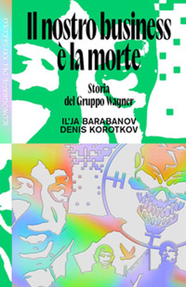 Il nostro business è la morte. Storia del Gruppo Wagner - Librerie.coop