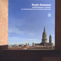 Paolo Zermani. Architettura e tempo. La ricostruzione del castello di Novara - Librerie.coop