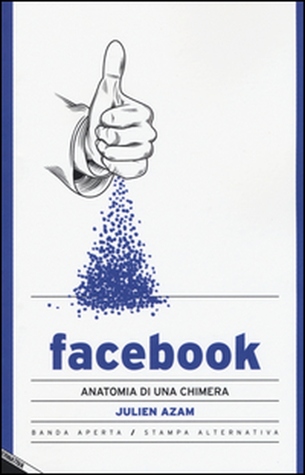 Facebook. Anatomia di una chimera - Librerie.coop Facebook. Anatomia di una chimera - Librerie.coop