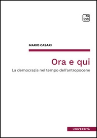 Ora e qui. La democrazia nel tempo dell'antropocene - Librerie.coop