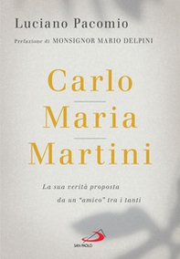Carlo Maria Martini. La sua verità proposta da un «amico» tra i tanti - Librerie.coop
