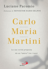 Carlo Maria Martini. La sua verità proposta da un «amico» tra i tanti - Librerie.coop Carlo Maria Martini. La sua verità proposta da un «amico» tra i tanti - Librerie.coop