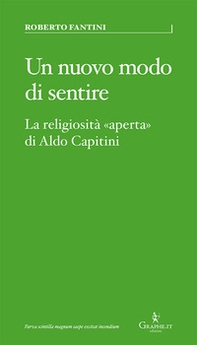 Un nuovo modo di sentire. La religiosità «aperta» di Aldo Capitini - Librerie.coop