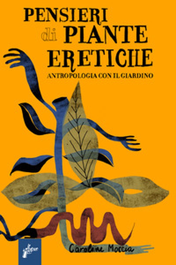 Pensieri di piante eretiche. Antropologia con il giardino - Librerie.coop Pensieri di piante eretiche. Antropologia con il giardino - Librerie.coop