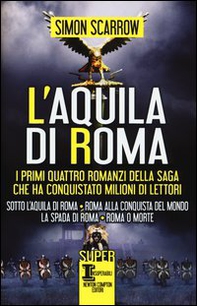 L'aquila di Roma: Sotto l'aquila di Roma-Roma alla conquista del mondo-La spada di Roma-Roma o morte - Librerie.coop