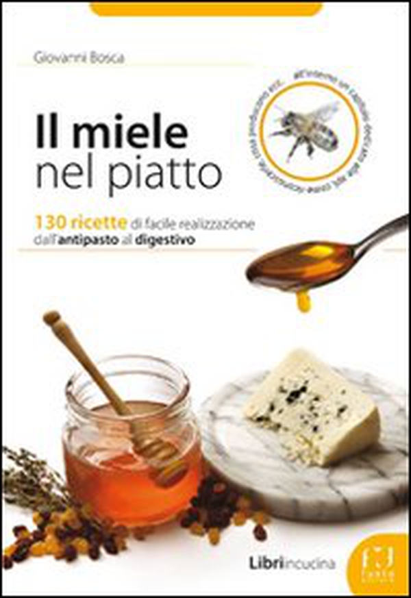 Il miele nel piatto. 130 ricette di facile realizzazione dall'antipasto al digestivo - Librerie.coop Il miele nel piatto. 130 ricette di facile realizzazione dall'antipasto al digestivo - Librerie.coop
