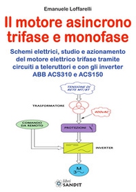 Motore asincrono trifase e monofase. Schemi elettrici, studio e azionamento del motore elettrico trifase tramite circuiti a teleruttori e con gli inverter ABB ACS310 e ACS150 - Librerie.coop