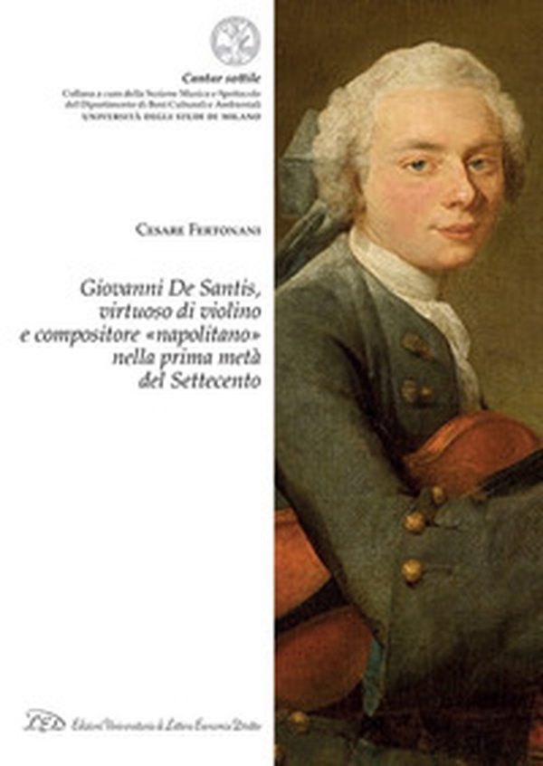 Giovanni De Santis, virtuoso di violino e compositore «napolitano» nella prima metà del Settecento - Librerie.coop Giovanni De Santis, virtuoso di violino e compositore «napolitano» nella prima metà del Settecento - Librerie.coop