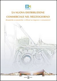 La nuova distribuzione commerciale nel Mezzogiorno. Dinamiche economiche e riflussi su imprese e consumatori - Librerie.coop La nuova distribuzione commerciale nel Mezzogiorno. Dinamiche economiche e riflussi su imprese e consumatori - Librerie.coop