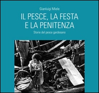 Il pesce, la festa e la penitenza. Storie del pesce gardesano - Librerie.coop