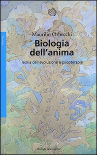 Biologia dell'anima. Teoria dell'evoluzione e psicoterapia - Librerie.coop