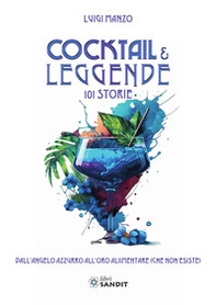 Cocktail & leggende. 101 Storie. Dall'angelo azzurro all'oro alimentare (che non esiste) - Librerie.coop Cocktail & leggende. 101 Storie. Dall'angelo azzurro all'oro alimentare (che non esiste) - Librerie.coop