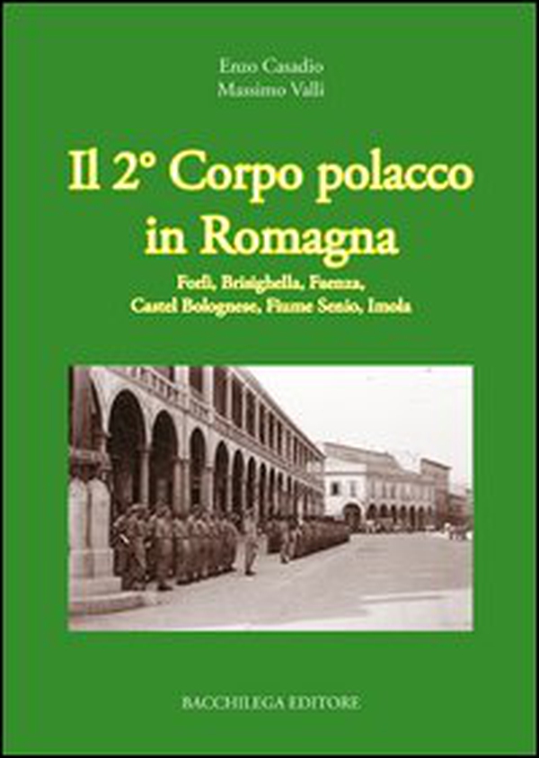 Il secondo corpo polacco in Romagna. Forlì, Brisighella, Faenza, Castelbolognese, fiume Senio, Imola - Librerie.coop Il secondo corpo polacco in Romagna. Forlì, Brisighella, Faenza, Castelbolognese, fiume Senio, Imola - Librerie.coop