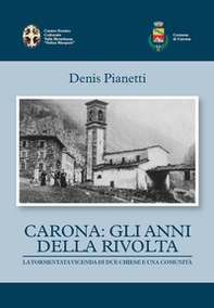 Carona: gli anni della rivolta la tormentata vicenda di due chiese e una comunità - Librerie.coop