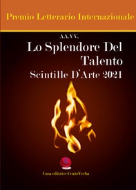 Lo splendore del talento. Scintille d'arte 2021 - Librerie.coop